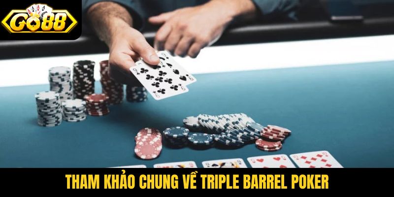 Tham khảo chung về Triple Barrel Poker